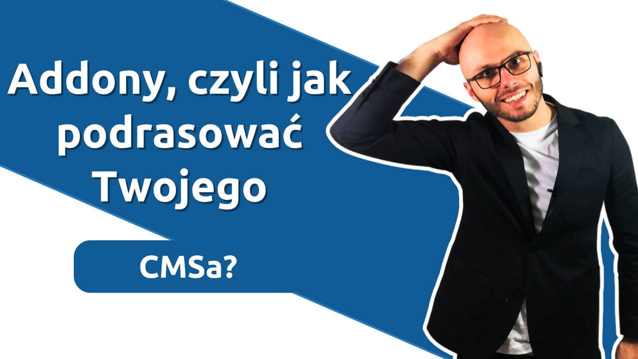Addony, czyli jak podrasować Twojego CMSa?