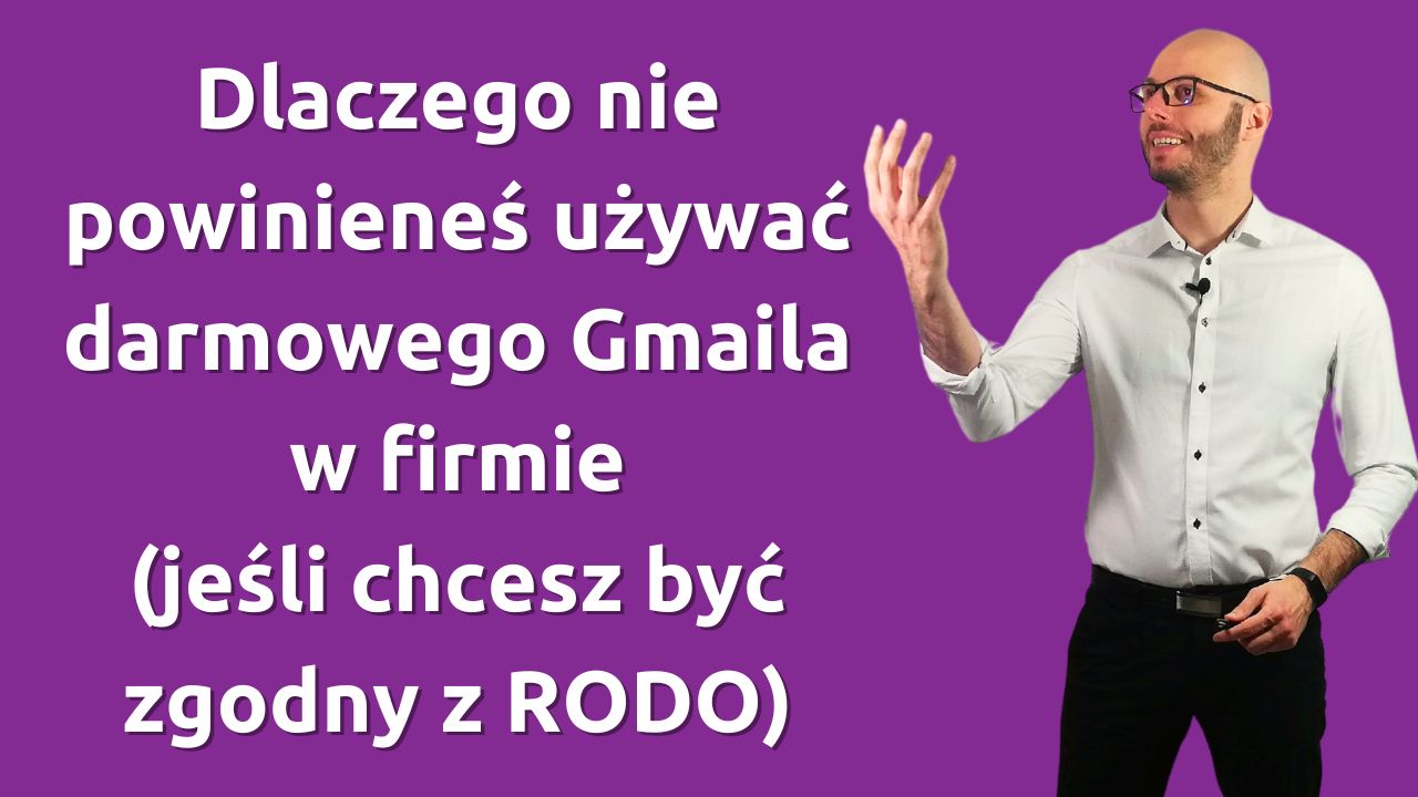 Dlaczego nie powinieneś używać darmowego Gmaila w firmie (jeśli chcesz być zgodny z RODO)