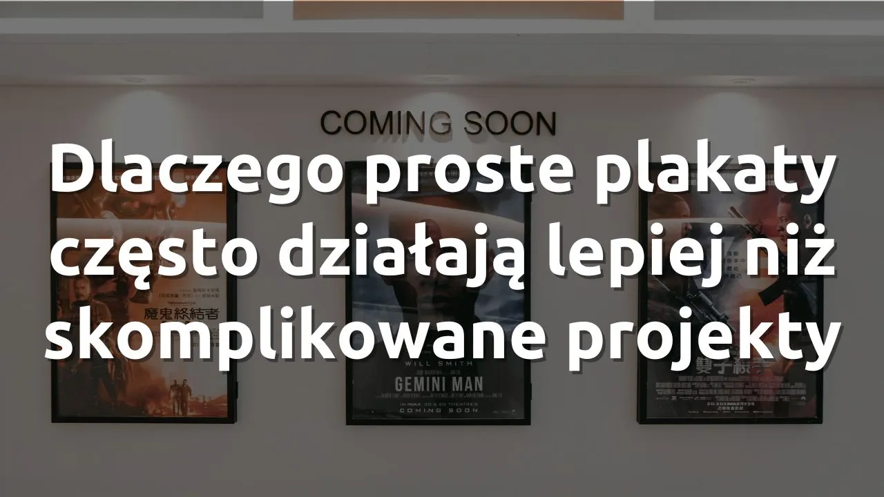 Dlaczego proste plakaty działają lepiej niż skomplikowane projekty