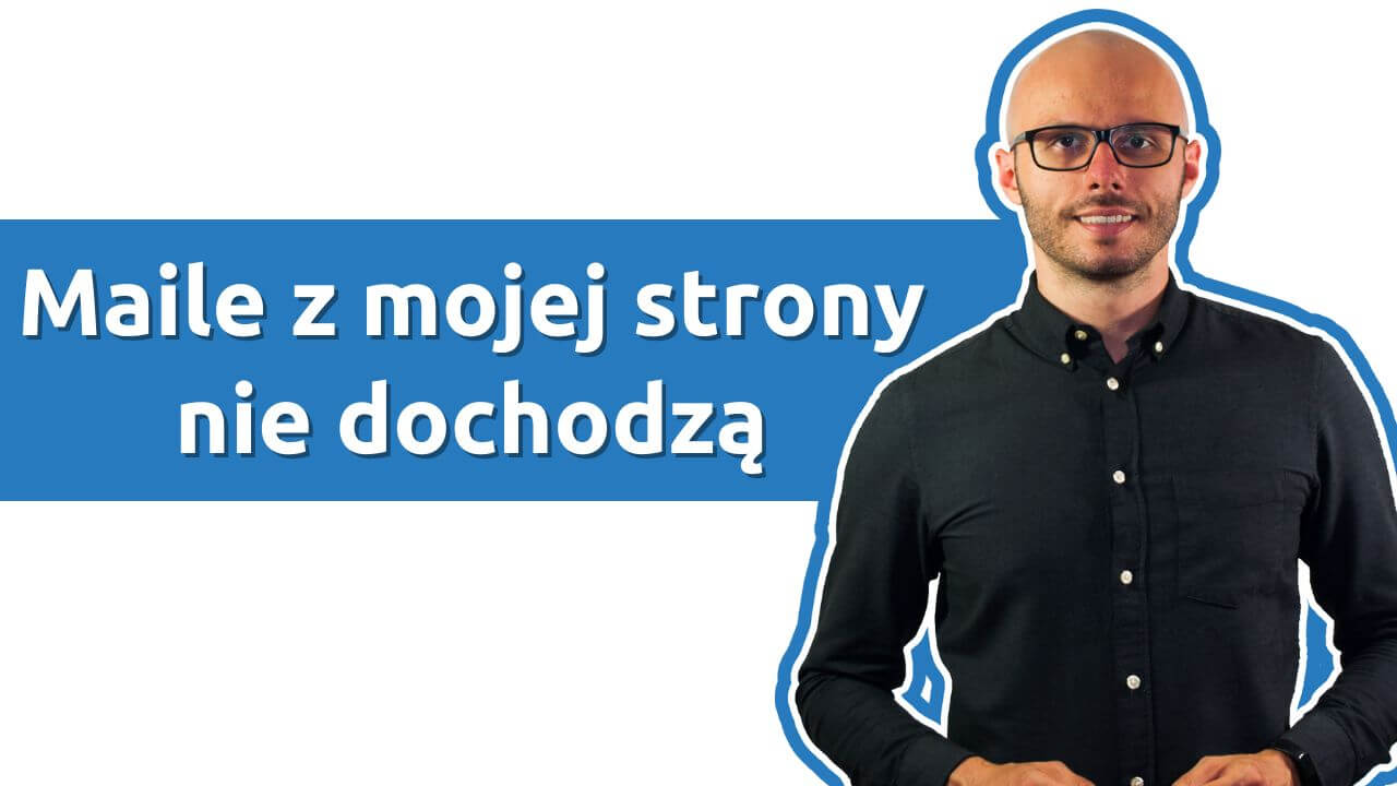 Maile z mojej strony nie dochodzą