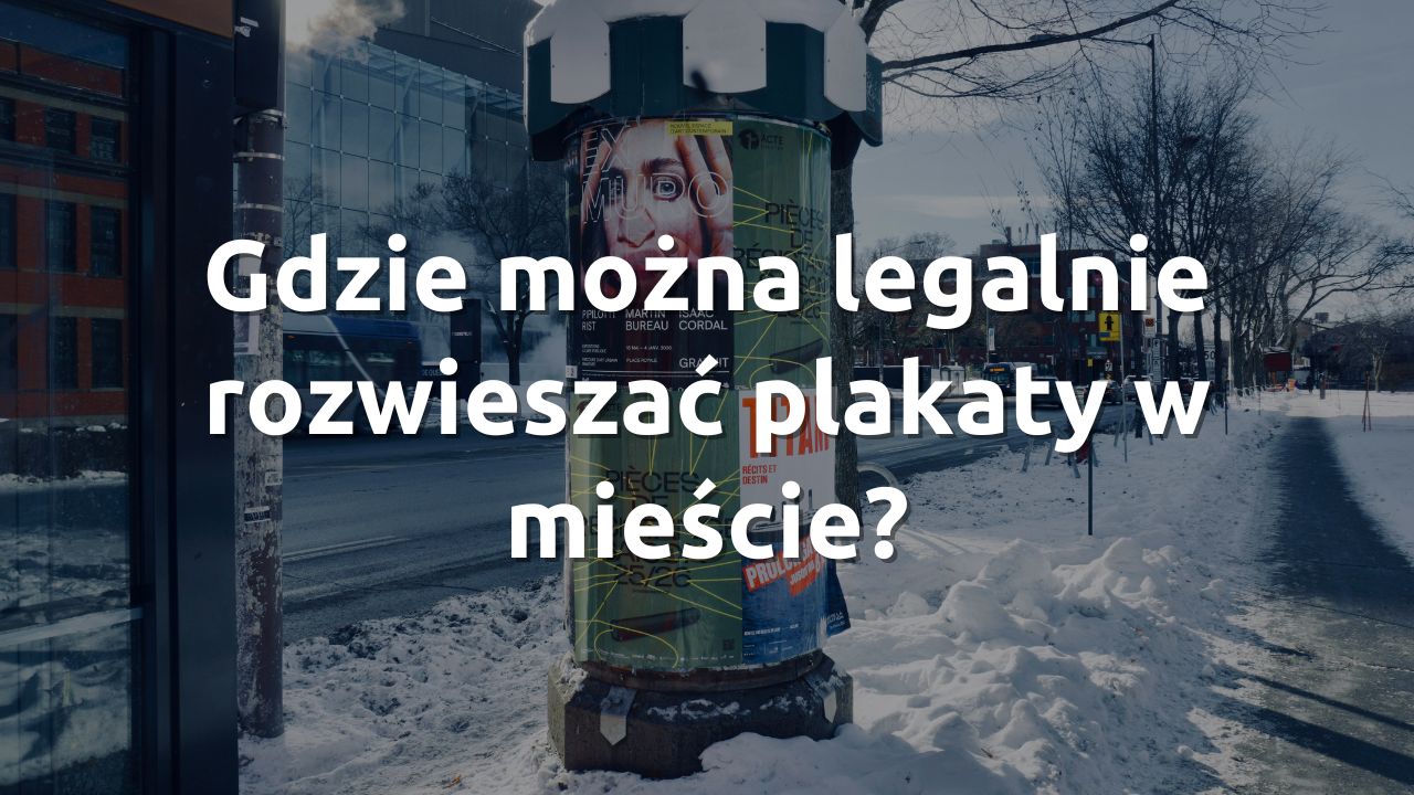 Gdzie można legalnie rozwieszać plakaty w mieście? Praktyczny poradnik dla firm i organizatorów wydarzeń