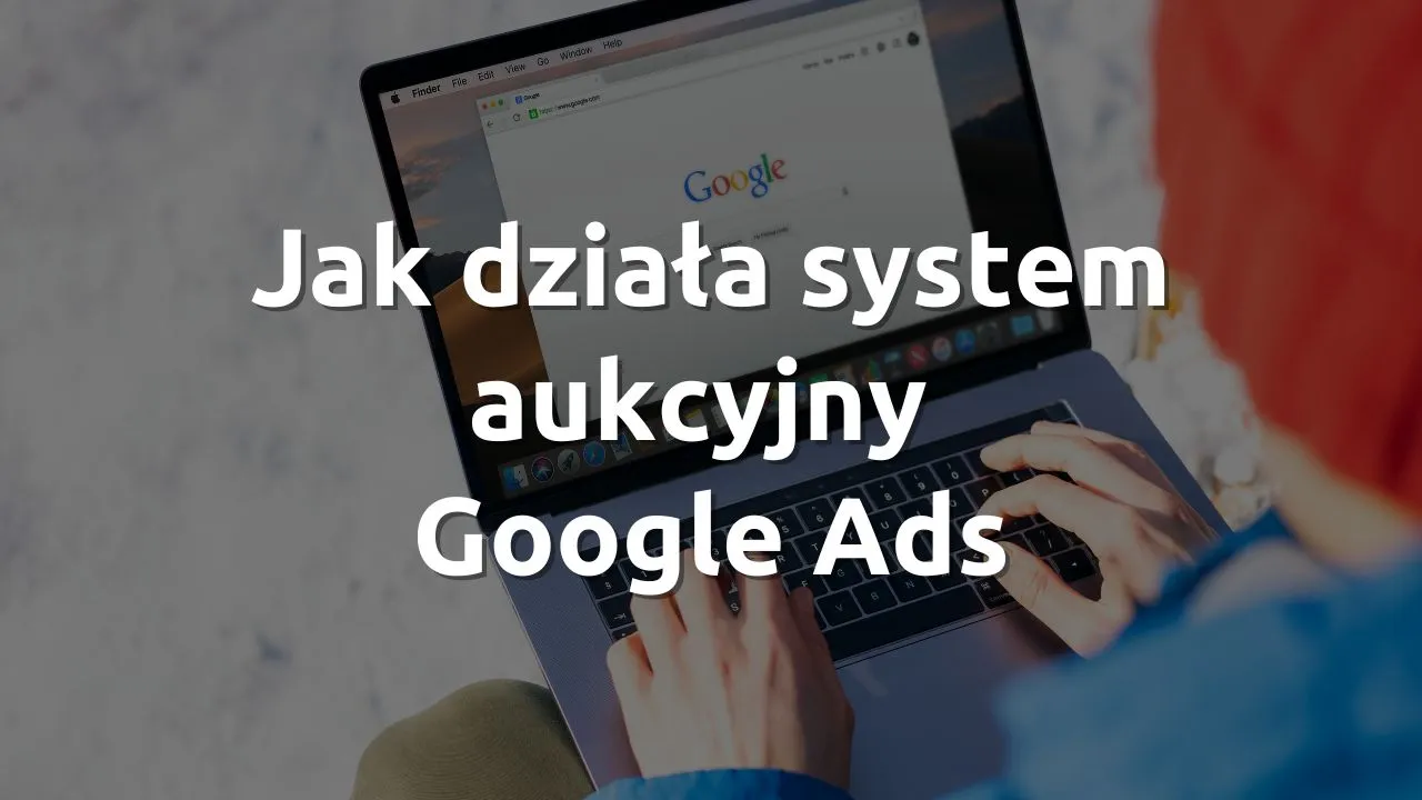 Jak działa system aukcyjny Google Ads
