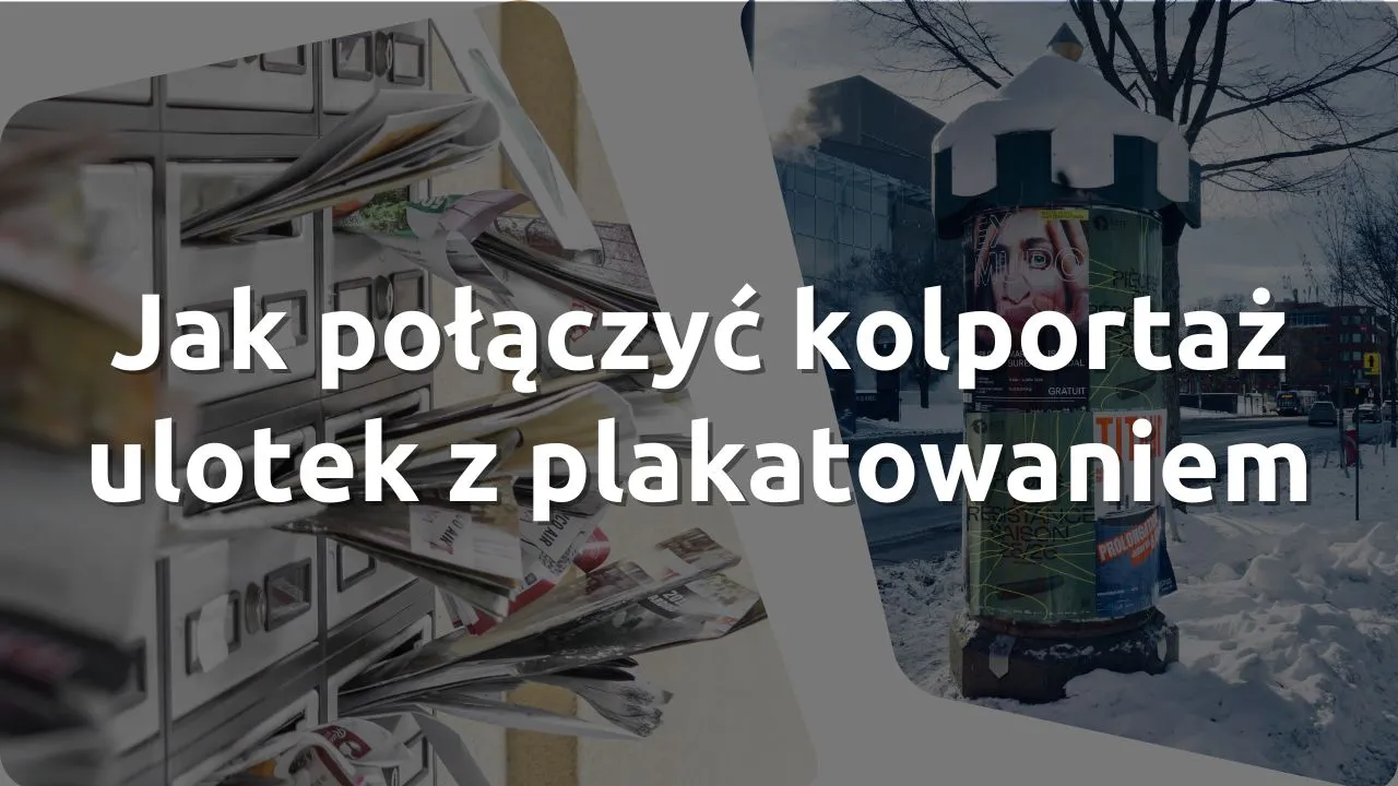 Jak połączyć kolportaż ulotek z plakatowaniem