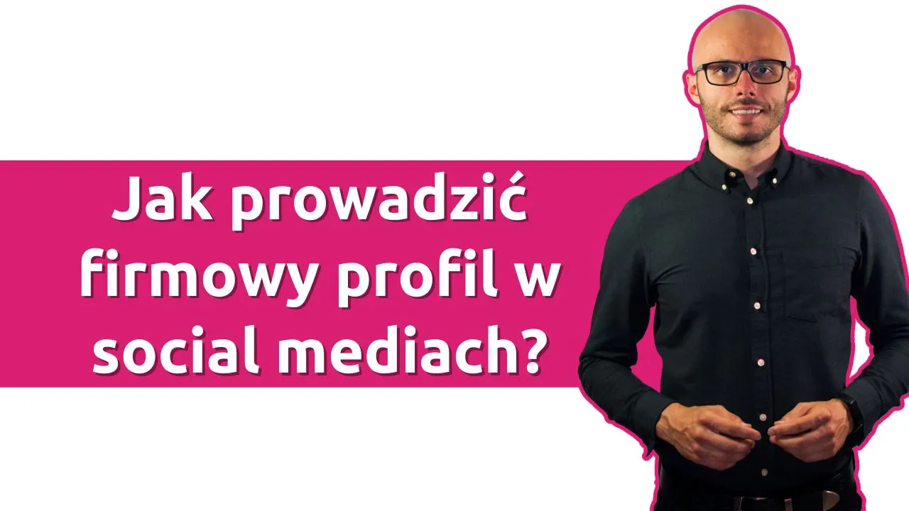Jak prowadzić firmowy profil w mediach społecznościowych?