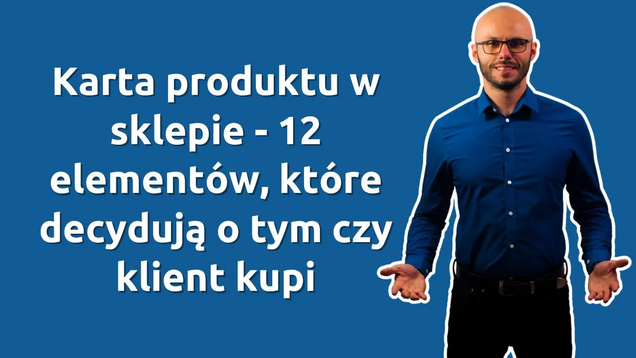 Karta produktu w sklepie - 12 elementów, które decydują o tym czy klient kupi