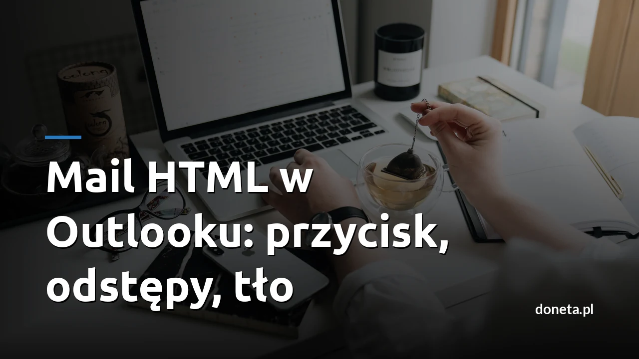 Mail HTML w Outlooku i innych programach - przycisk, odstępy, tło