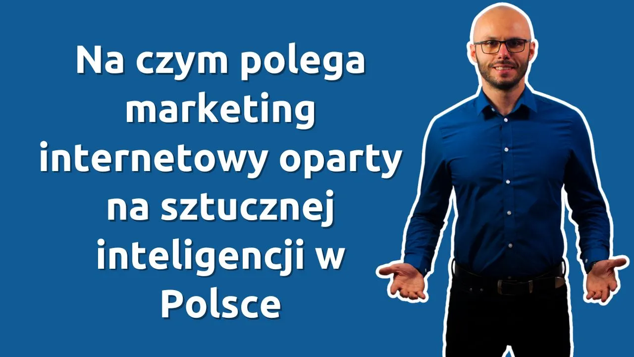 Na czym polega marketing internetowy oparty na sztucznej inteligencji w Polsce