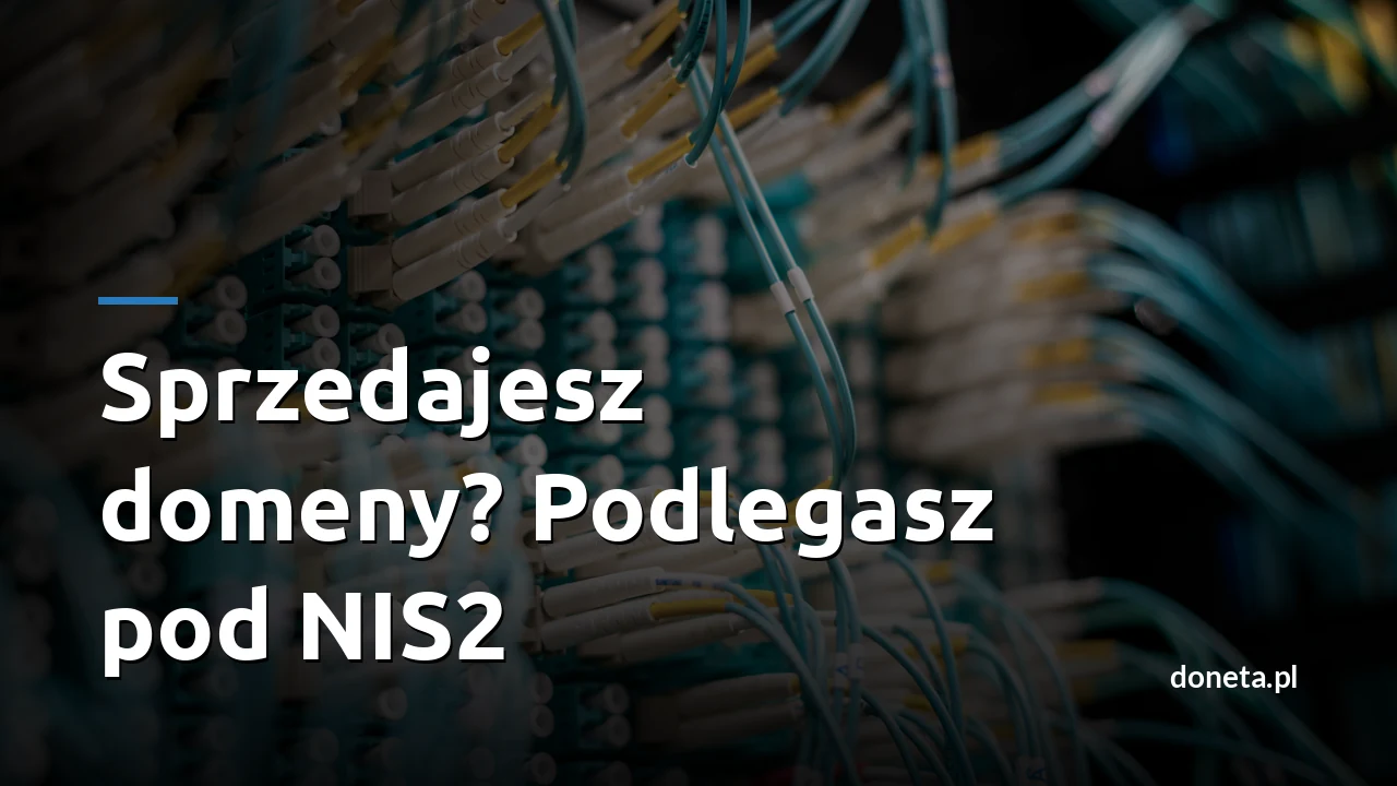 Sprzedajesz klientom domeny albo hosting? Nowe przepisy mogą dotyczyć Cię od razu