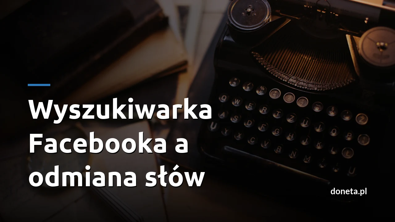 Wyszukiwarka Facebooka a odmiana słów - miasto i hasła w mianowniku